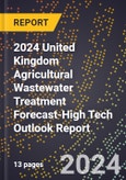 2024 United Kingdom Agricultural Wastewater Treatment Forecast (2025-2030 Outlook)-High Tech Outlook Report- Product Image