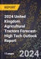 2024 United Kingdom Agricultural Tractors Forecast (2025-2030 Outlook)-High Tech Outlook Report - Product Thumbnail Image
