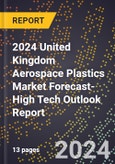 2024 United Kingdom Aerospace Plastics Market Forecast (2025-2030 Outlook)-High Tech Outlook Report- Product Image