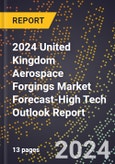2024 United Kingdom Aerospace Forgings Market Forecast (2025-2030 Outlook)-High Tech Outlook Report- Product Image