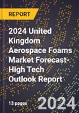 2024 United Kingdom Aerospace Foams Market Forecast (2025-2030 Outlook)-High Tech Outlook Report- Product Image