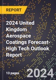 2024 United Kingdom Aerospace Coatings Forecast (2025-2030 Outlook)-High Tech Outlook Report- Product Image