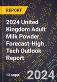2024 United Kingdom Adult Milk Powder Forecast (2025-2030 Outlook)-High Tech Outlook Report- Product Image