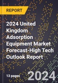 2024 United Kingdom Adsorption Equipment Market Forecast (2025-2030 Outlook)-High Tech Outlook Report- Product Image