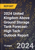 2024 United Kingdom Above Ground Storage Tank Forecast (2025-2030 Outlook)-High Tech Outlook Report- Product Image
