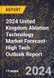 2024 United Kingdom Ablation Technology Market Forecast (2025-2030 Outlook)-High Tech Outlook Report - Product Image