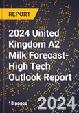 2024 United Kingdom A2 Milk Forecast (2025-2030 Outlook)-High Tech Outlook Report- Product Image