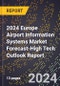 2024 Europe Airport Information Systems (Ais) Market Forecast (2025-2030 Outlook)-High Tech Outlook Report - Product Thumbnail Image