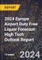 2024 Europe Airport Duty Free Liquor Forecast (2025-2030 Outlook)-High Tech Outlook Report - Product Thumbnail Image