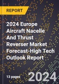 2024 Europe Aircraft Nacelle And Thrust Reverser Market Forecast (2025-2030 Outlook)-High Tech Outlook Report- Product Image