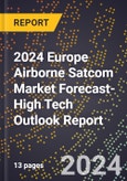 2024 Europe Airborne Satcom Market Forecast (2025-2030 Outlook)-High Tech Outlook Report- Product Image