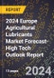 2024 Europe Agricultural Lubricants Market Forecast (2025-2030 Outlook)-High Tech Outlook Report - Product Image