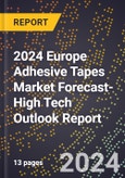 2024 Europe Adhesive Tapes Market Forecast (2025-2030 Outlook)-High Tech Outlook Report- Product Image