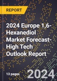 2024 Europe 1,6-Hexanediol Market Forecast (2025-2030 Outlook)-High Tech Outlook Report- Product Image