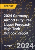 2024 Germany Airport Duty Free Liquor Forecast (2025-2030 Outlook)-High Tech Outlook Report- Product Image