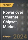 Power over Ethernet Chipset Market: Market Size, Trends, Opportunities and Forecast by Device, Application, Product Type, Region, By Country: 2020-2030- Product Image