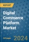 Digital Commerce Platform Market - Global Industry Analysis, Size, Share, Growth, Trends, and Forecast 2031 - By Product, Technology, Grade, Application, End-user, Region: (North America, Europe, Asia Pacific, Latin America and Middle East and Africa) - Product Thumbnail Image