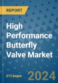 High Performance Butterfly Valve Market - Global Industry Analysis, Size, Share, Growth, Trends, and Forecast 2031 - By Product, Technology, Grade, Application, End-user, Region: (North America, Europe, Asia Pacific, Latin America and Middle East and Africa)- Product Image