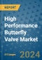High Performance Butterfly Valve Market - Global Industry Analysis, Size, Share, Growth, Trends, and Forecast 2031 - By Product, Technology, Grade, Application, End-user, Region: (North America, Europe, Asia Pacific, Latin America and Middle East and Africa) - Product Image