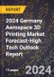 2024 Germany Aerospace 3D Printing Market Forecast (2025-2030 Outlook)-High Tech Outlook Report - Product Thumbnail Image