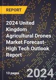 2024 United Kingdom Agricultural Drones Market Forecast (2025-2030 Outlook)-High Tech Outlook Report- Product Image