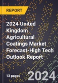 2024 United Kingdom Agricultural Coatings Market Forecast (2025-2030 Outlook)-High Tech Outlook Report- Product Image