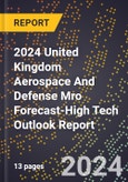 2024 United Kingdom Aerospace And Defense Mro Forecast (2025-2030 Outlook)-High Tech Outlook Report- Product Image
