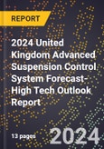 2024 United Kingdom Advanced Suspension Control System Forecast (2025-2030 Outlook)-High Tech Outlook Report- Product Image