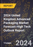 2024 United Kingdom Advanced Packaging Market Forecast (2025-2030 Outlook)-High Tech Outlook Report- Product Image
