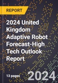 2024 United Kingdom Adaptive Robot Forecast (2025-2030 Outlook)-High Tech Outlook Report- Product Image