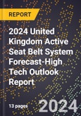 2024 United Kingdom Active Seat Belt System Forecast (2025-2030 Outlook)-High Tech Outlook Report- Product Image