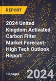 2024 United Kingdom Activated Carbon Filter Market Forecast (2025-2030 Outlook)-High Tech Outlook Report- Product Image
