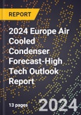 2024 Europe Air Cooled Condenser Forecast (2025-2030 Outlook)-High Tech Outlook Report- Product Image