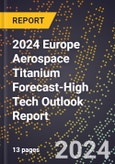2024 Europe Aerospace Titanium Forecast (2025-2030 Outlook)-High Tech Outlook Report- Product Image