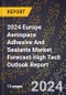 2024 Europe Aerospace Adhesive And Sealants Market Forecast (2025-2030 Outlook)-High Tech Outlook Report - Product Thumbnail Image