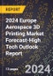 2024 Europe Aerospace 3D Printing Market Forecast (2025-2030 Outlook)-High Tech Outlook Report - Product Thumbnail Image
