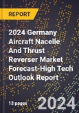 2024 Germany Aircraft Nacelle And Thrust Reverser Market Forecast (2025-2030 Outlook)-High Tech Outlook Report- Product Image