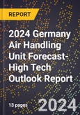 2024 Germany Air Handling Unit Forecast (2025-2030 Outlook)-High Tech Outlook Report- Product Image