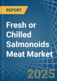 Fresh or Chilled Salmonoids Meat - Market Analysis, Forecast, Size, Trends and Insights- Product Image