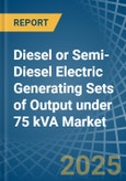 Diesel or Semi-Diesel Electric Generating Sets of Output under 75 kVA - Market Analysis, Forecast, Size, Trends and Insights- Product Image