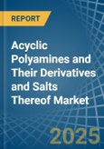 Acyclic Polyamines and Their Derivatives and Salts Thereof (Excl. Hexamethylenediamine and Ethylenediamine) - Market Analysis, Forecast, Size, Trends and Insights- Product Image