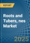 Roots and Tubers, nes - Market Analysis, Forecast, Size, Trends and Insights - Product Image