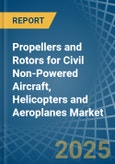 Propellers and Rotors for Civil Non-Powered Aircraft, Helicopters and Aeroplanes - Market Analysis, forecast, Size, Trends and Insights- Product Image