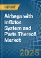 Airbags with Inflator System and Parts Thereof - Market Analysis, Forecast, Size, Trends and Insights - Product Thumbnail Image
