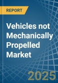 Vehicles not Mechanically Propelled - Market Analysis, Forecast, Size, Trends and Insights- Product Image