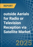 outside Aerials for Radio or Television Reception via Satellite - Market Analysis, forecast, Size, Trends and Insights- Product Image