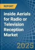 inside Aerials for Radio or Television Reception - Market Analysis, forecast, Size, Trends and Insights- Product Image