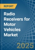 Radio Receivers for Motor Vehicles - Market Analysis, forecast, Size, Trends and Insights- Product Image