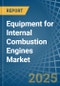 Equipment for Internal Combustion Engines - Market Analysis, forecast, Size, Trends and Insights - Product Image