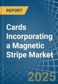 Cards Incorporating a Magnetic Stripe - Market analysis, Forecast, Size, Trends and Insights- Product Image
